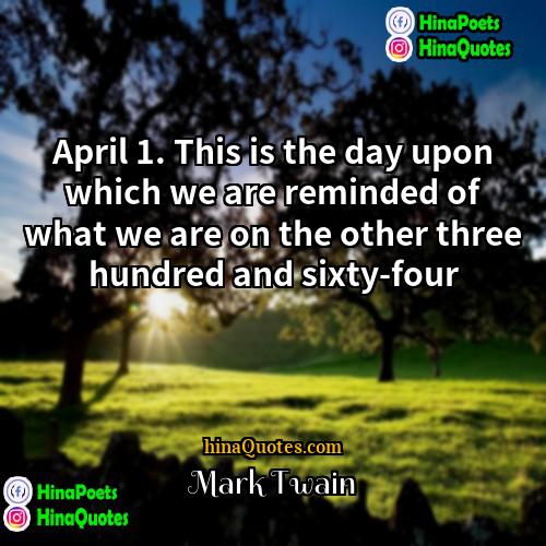 Mark Twain Quotes | April 1. This is the day upon